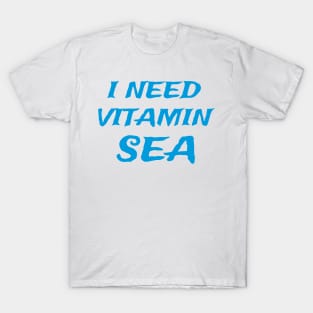 I Need Vitamin Sea T-Shirt